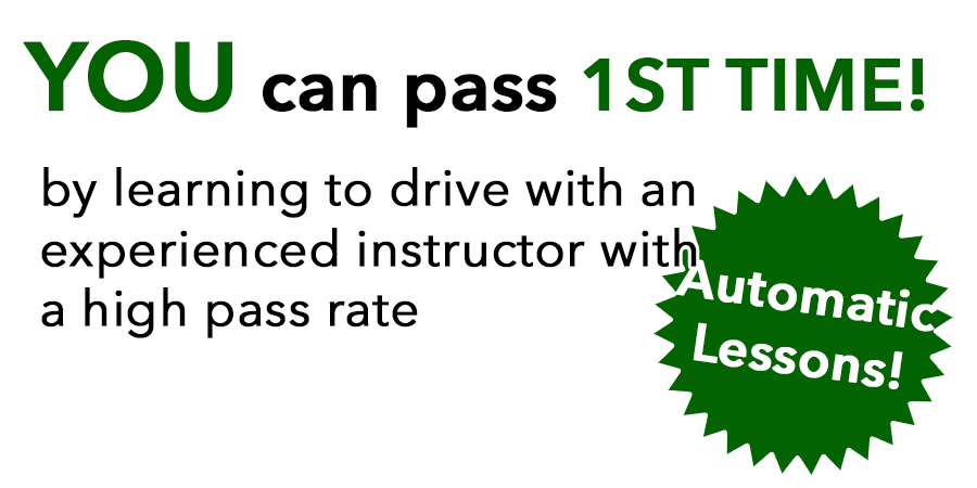 YOU can pass 1ST TIME! By learning to drive automatic with an experienced instructor with a high pass rate